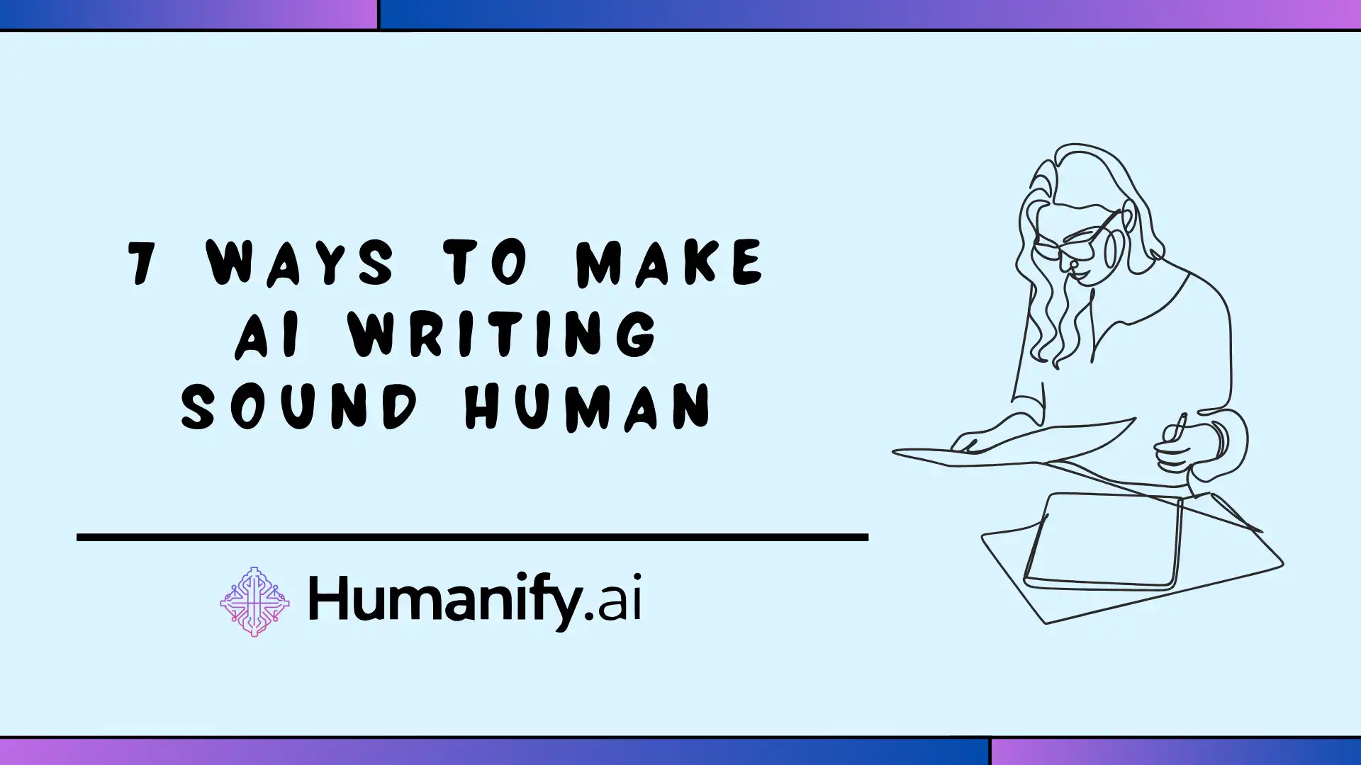 7 Ways to Make AI Writing Sound Human