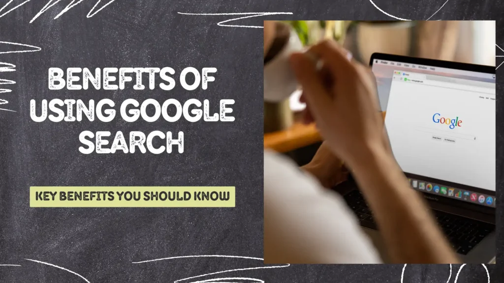 Benefits of Using Google Search