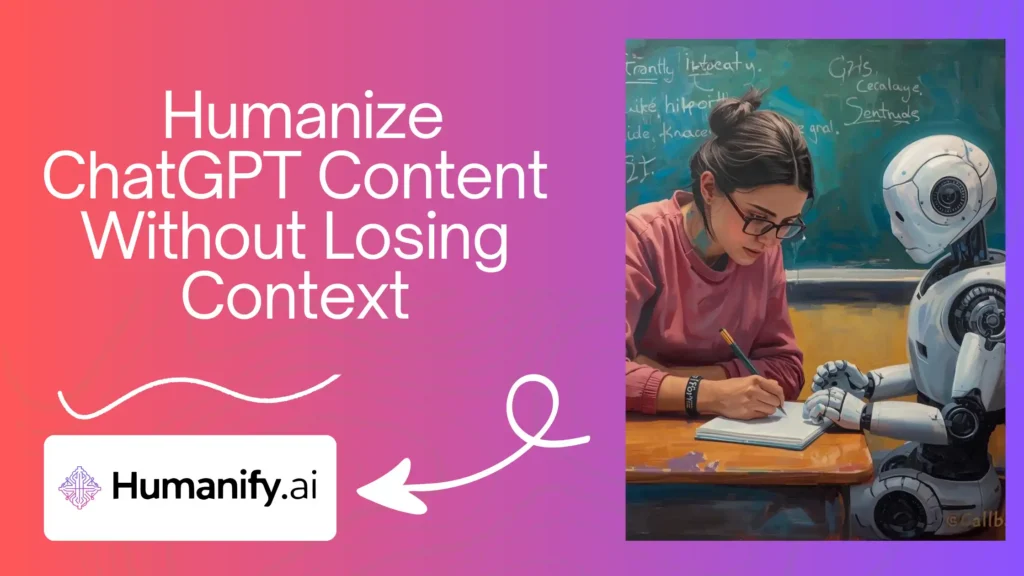 Humanize ChatGPT Content Without Losing Context