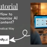 How to Humanize AI Content Using the Best AI Humanizer