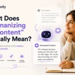 What Does “Humanizing AI Content” Actually Mean